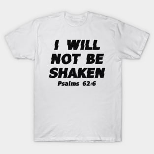I Will Not Be Shaken - Faith, Bible Verse, Christian Quote T-Shirt